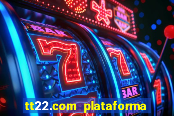 tt22.com plataforma de jogos